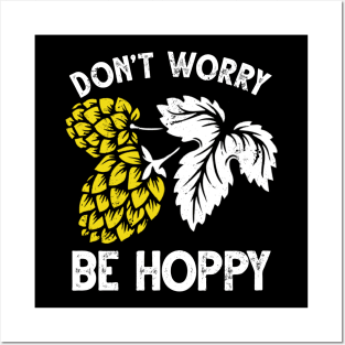 Dont Worry Be Hoppy Shirt Posters and Art